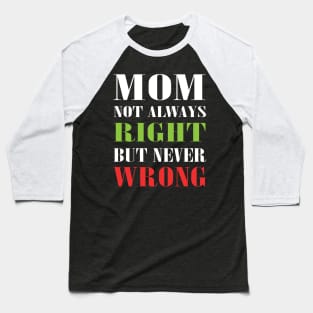 Mom Not Always Right But Never Wrong Mother Knows Best Funny Baseball T-Shirt